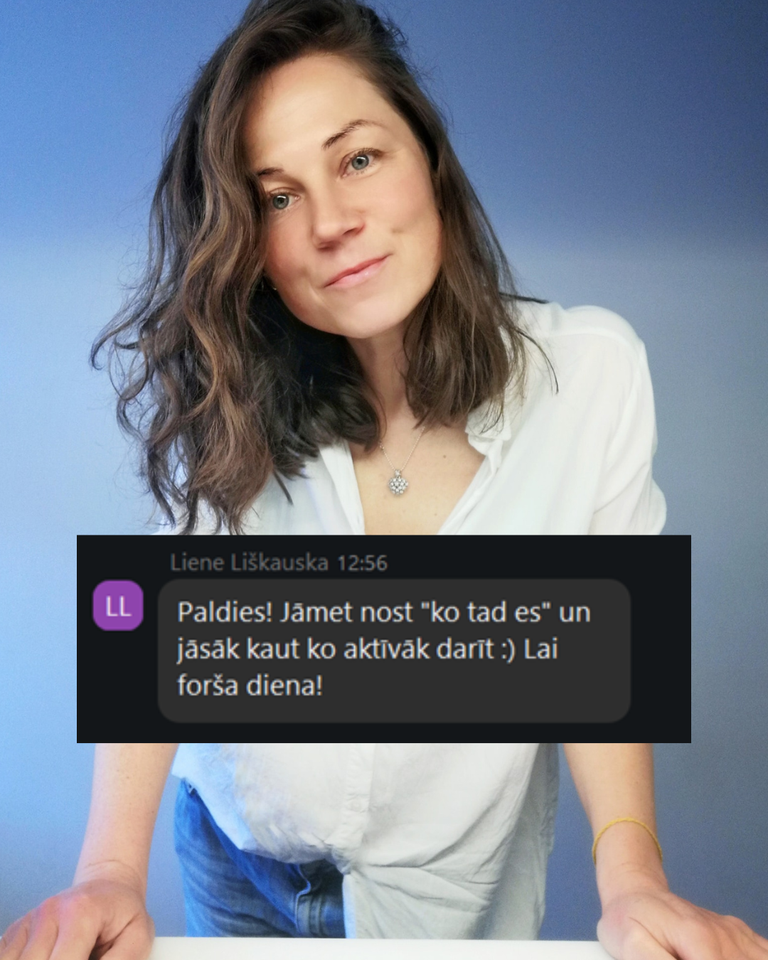 Testimonial from Liene Liškauska: Paldies! Jāmet nost 'ko tad es' un jāsāk kaut ko aktīvāk darīt. Lai forša diena!