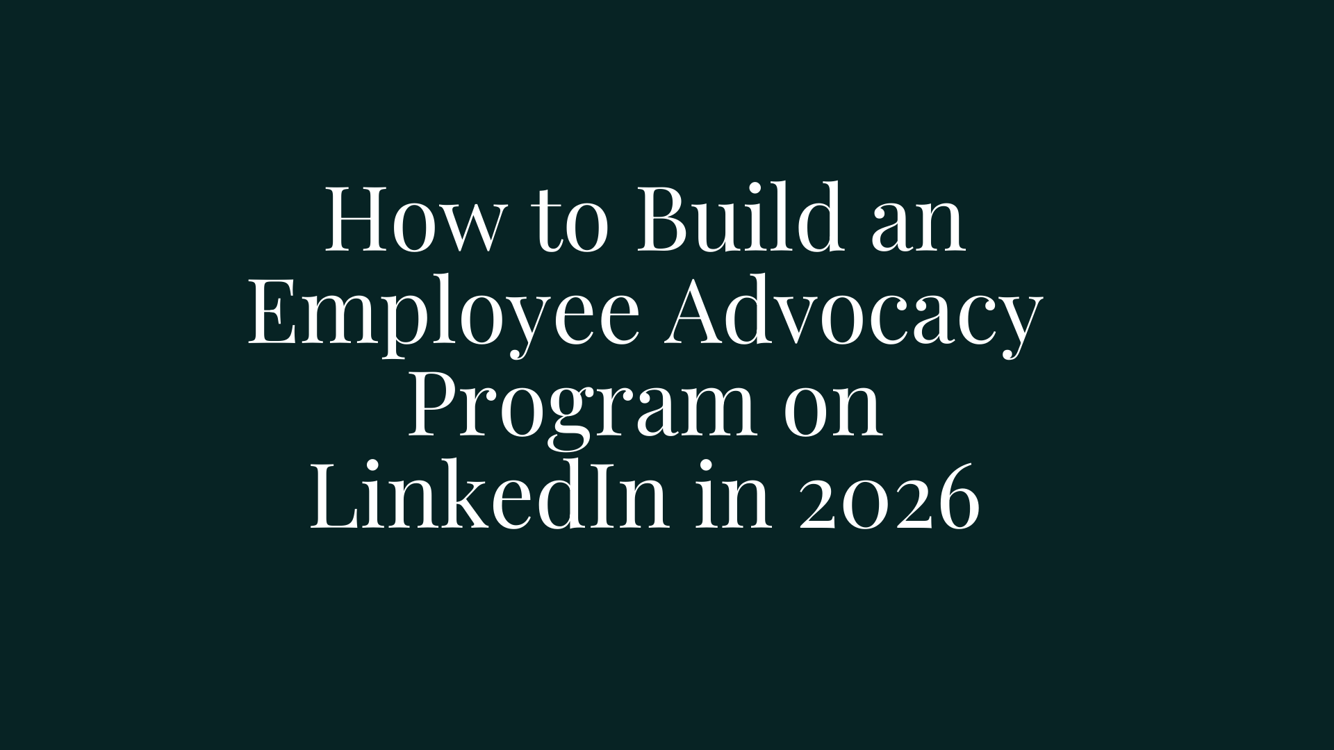 Employee Advocacy on LinkedIn in 2026: From Programs to Presence